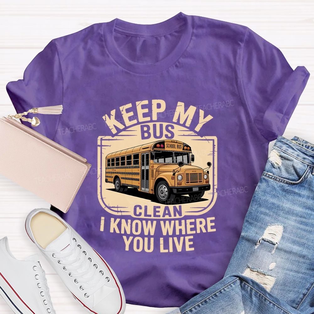 Keep My Bus Clean I Know Where You Live T-shirt