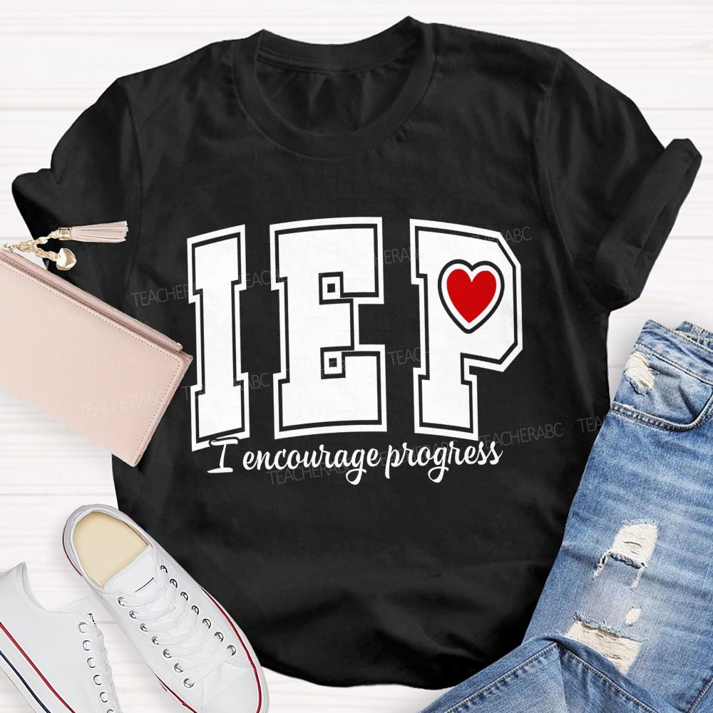 Iep I Encourage Progress Teacher T-shirt