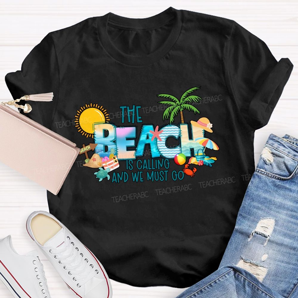 The Beach Is Calling And We Most Go Teacher T-shirt
