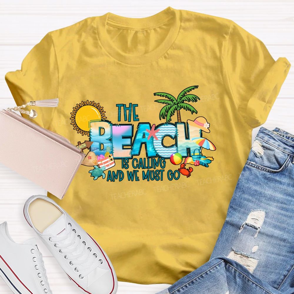 The Beach Is Calling And We Most Go Teacher T-shirt