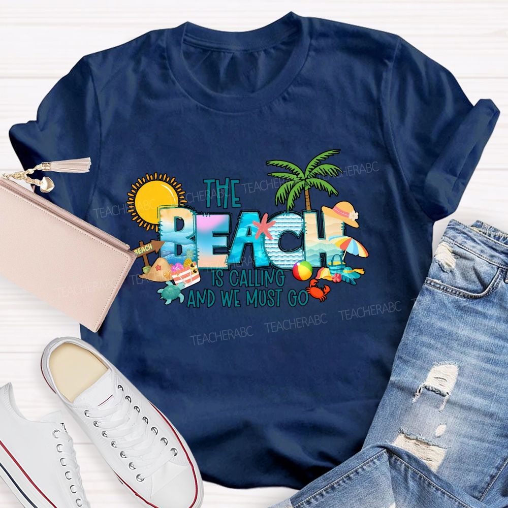 The Beach Is Calling And We Most Go Teacher T-shirt