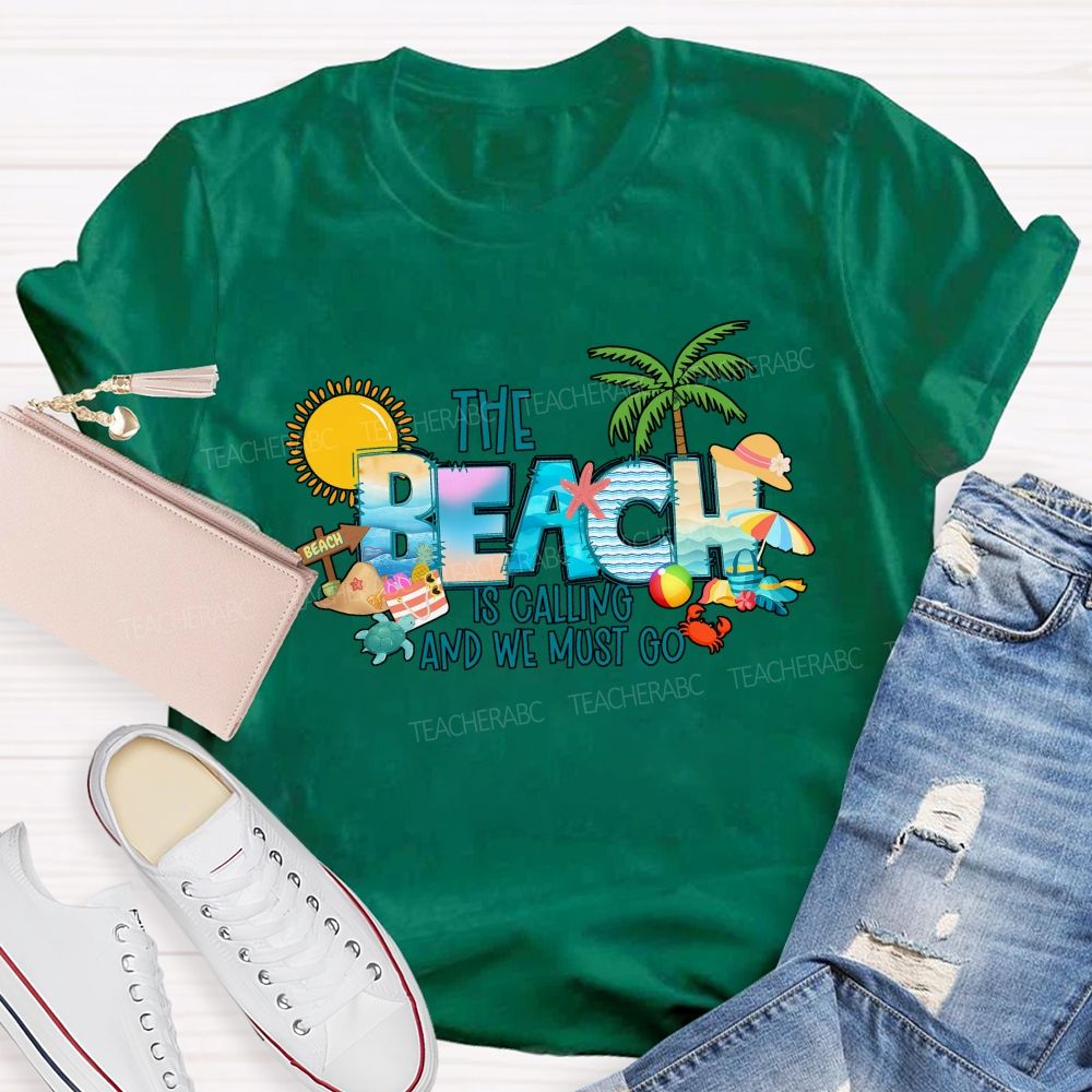 The Beach Is Calling And We Most Go Teacher T-shirt