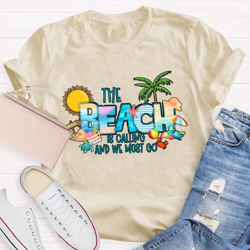 The Beach Is Calling And We Most Go Teacher T-shirt