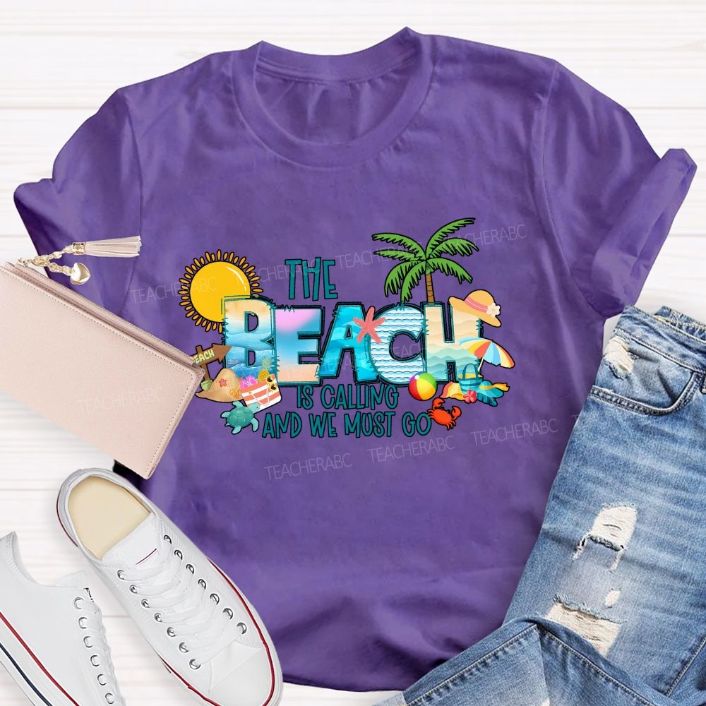 The Beach Is Calling And We Most Go Teacher T-shirt