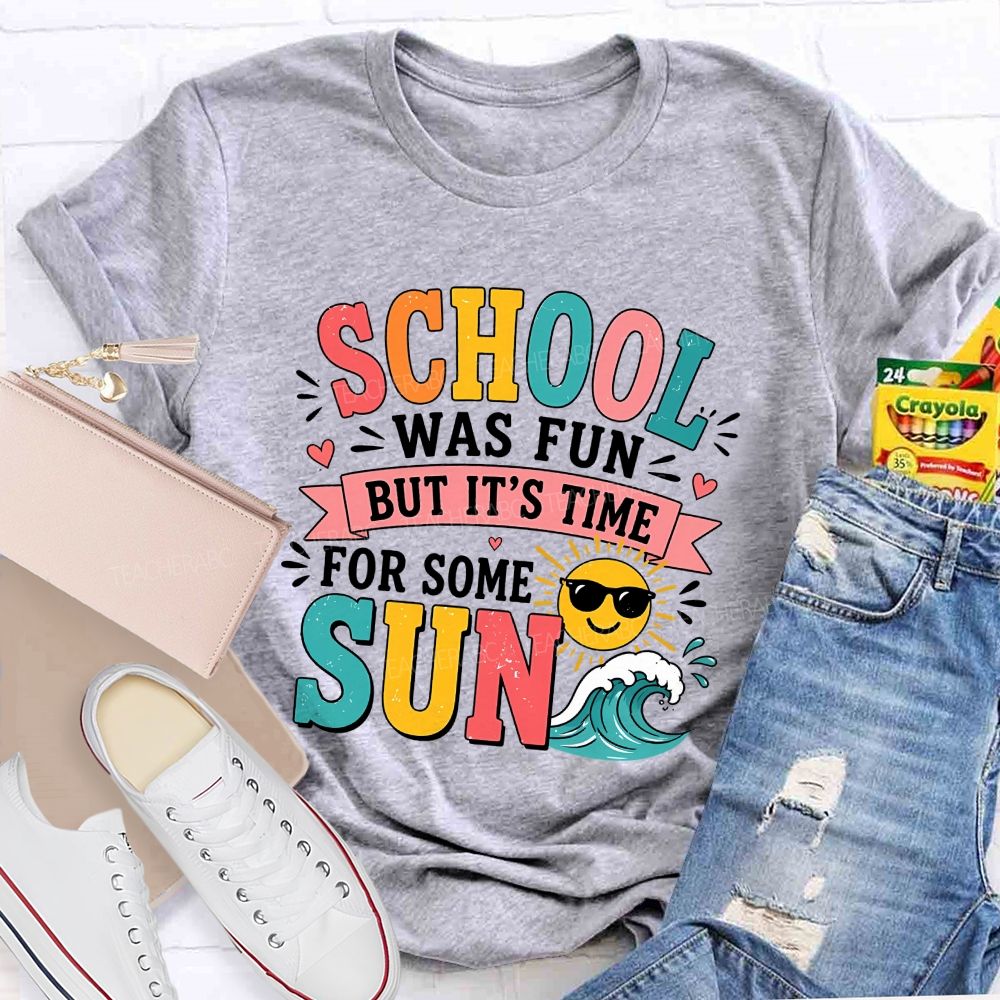 School Was Fun But It'S Time For Some Sun Teacher T-shirt