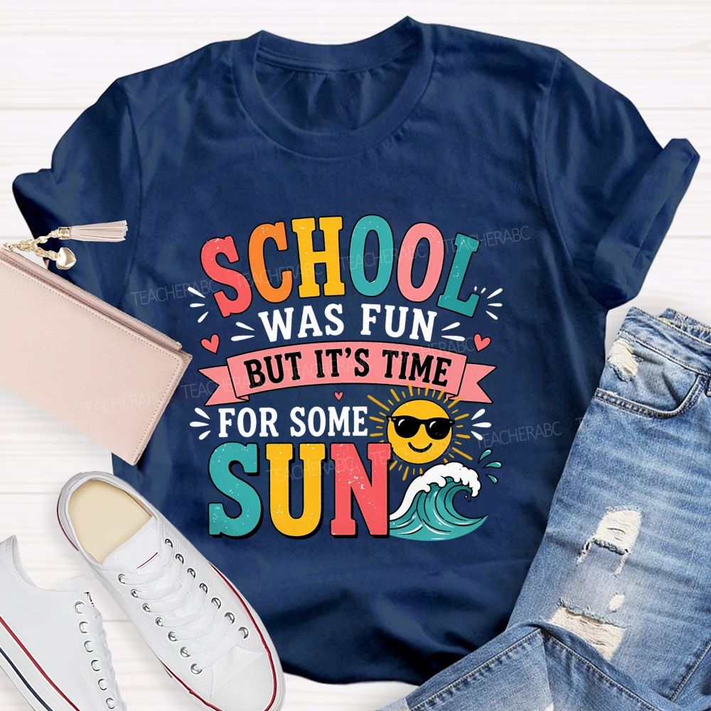 School Was Fun But It'S Time For Some Sun Teacher T-shirt