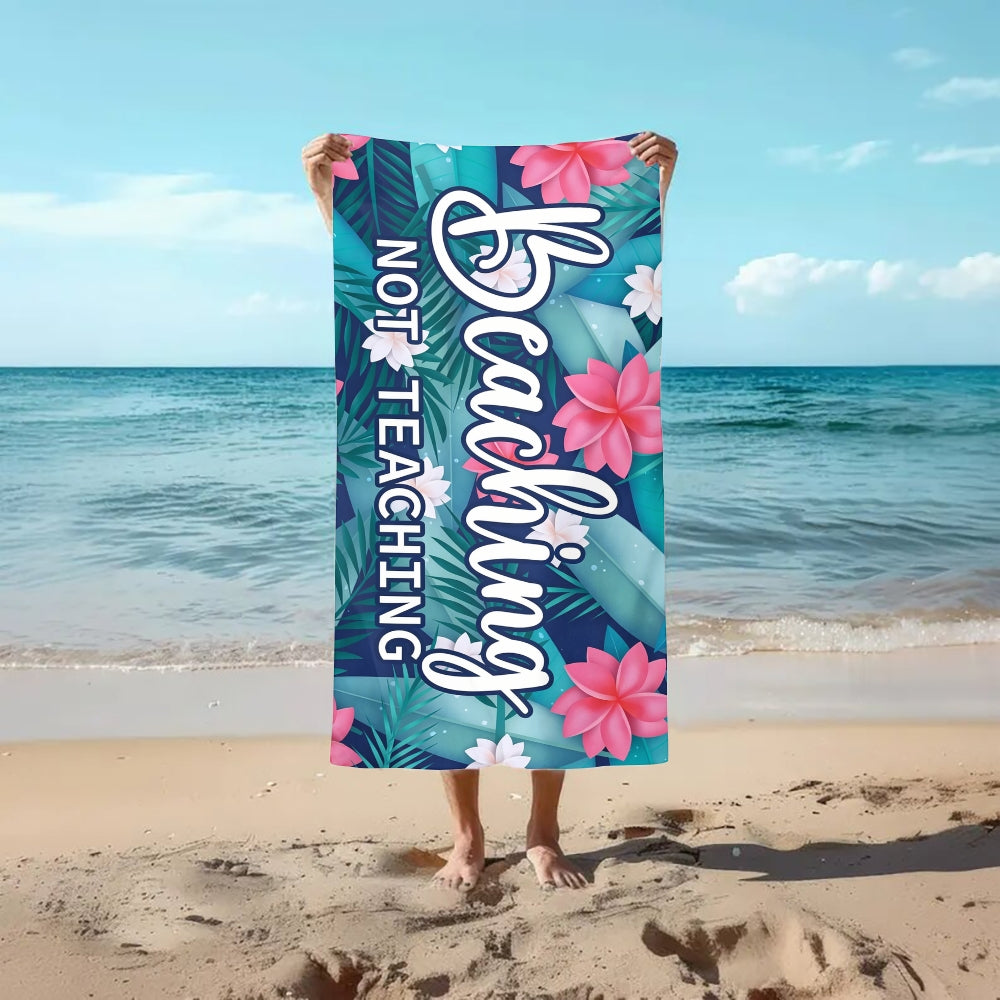 Beaching Not Teaching Blue Beach Towel