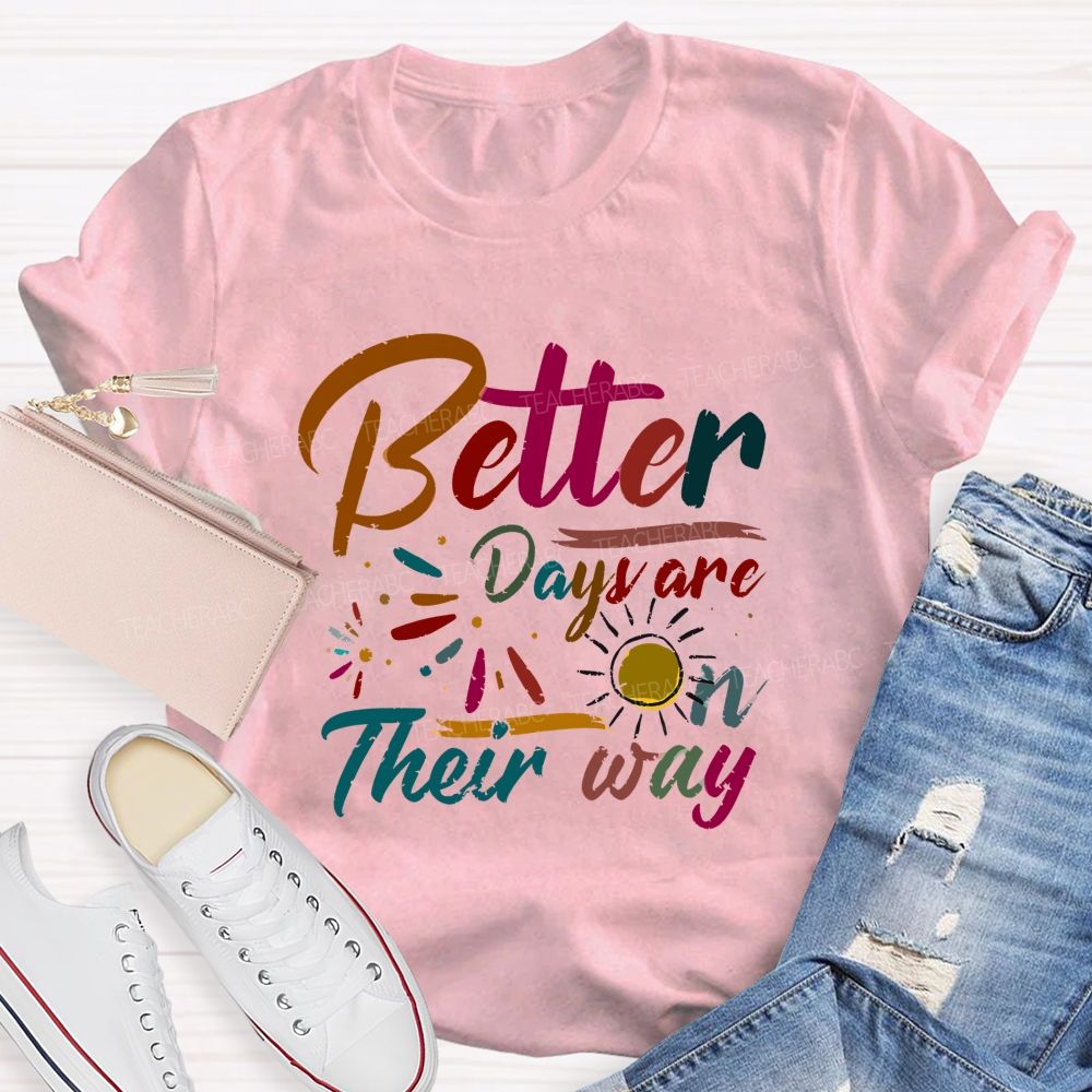 Better Days Are On Their Way Teacher T-shirt
