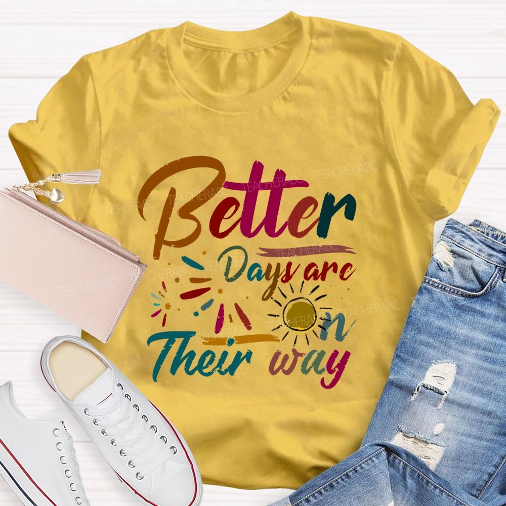 Better Days Are On Their Way Teacher T-shirt