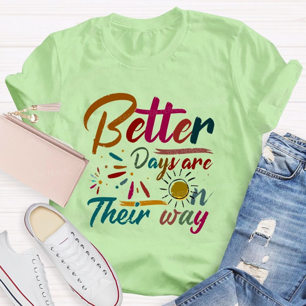 Better Days Are On Their Way Teacher T-shirt