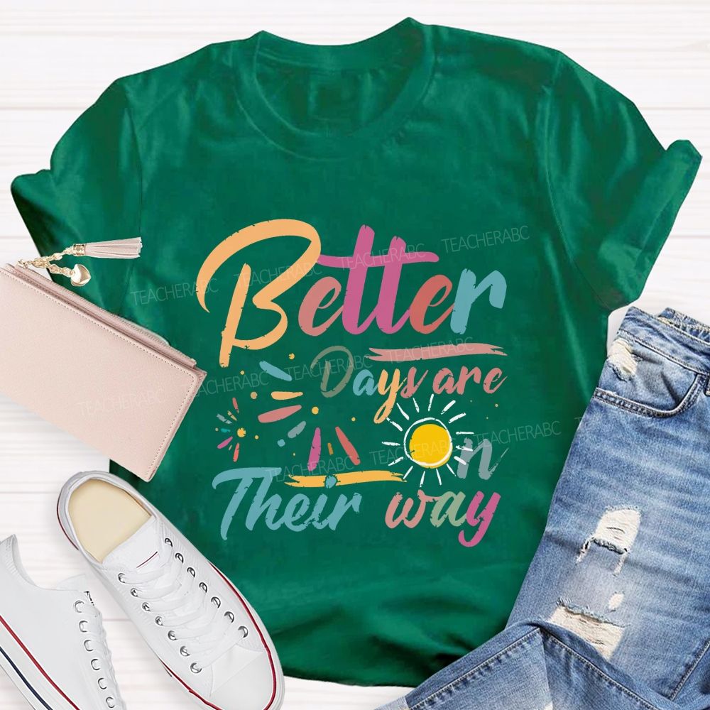 Better Days Are On Their Way Teacher T-shirt