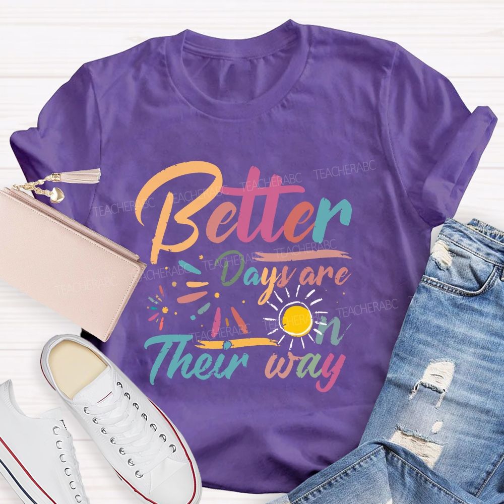 Better Days Are On Their Way Teacher T-shirt