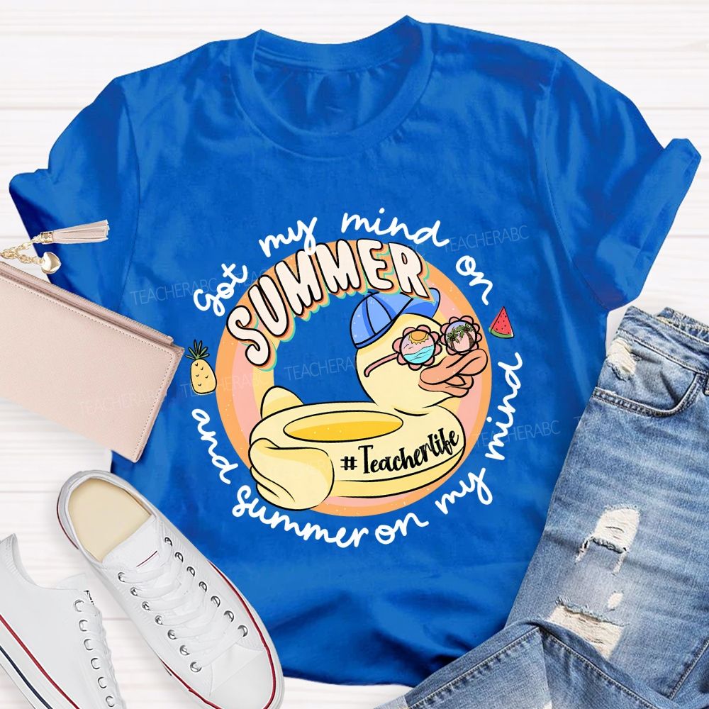 Got My Mind On Summer And Summer On My Mind Teacher T-shirt