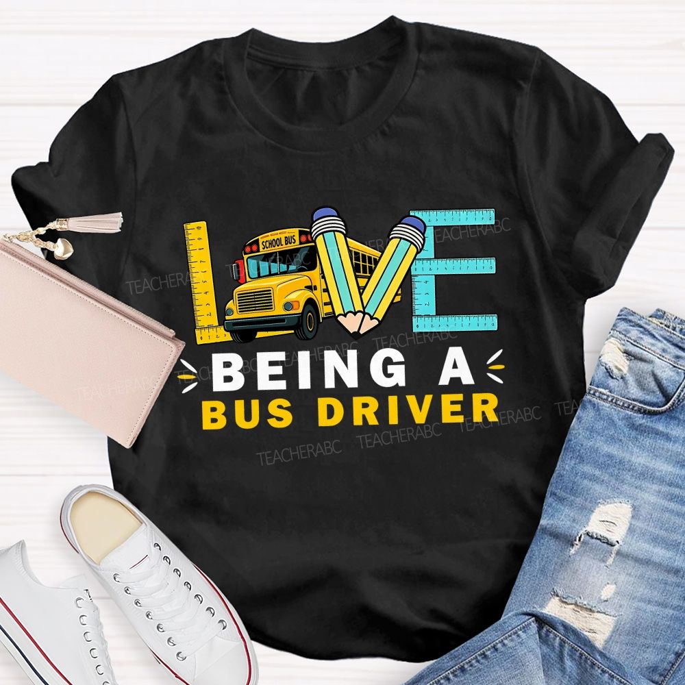 Love Being A Bus Driver T-shirt