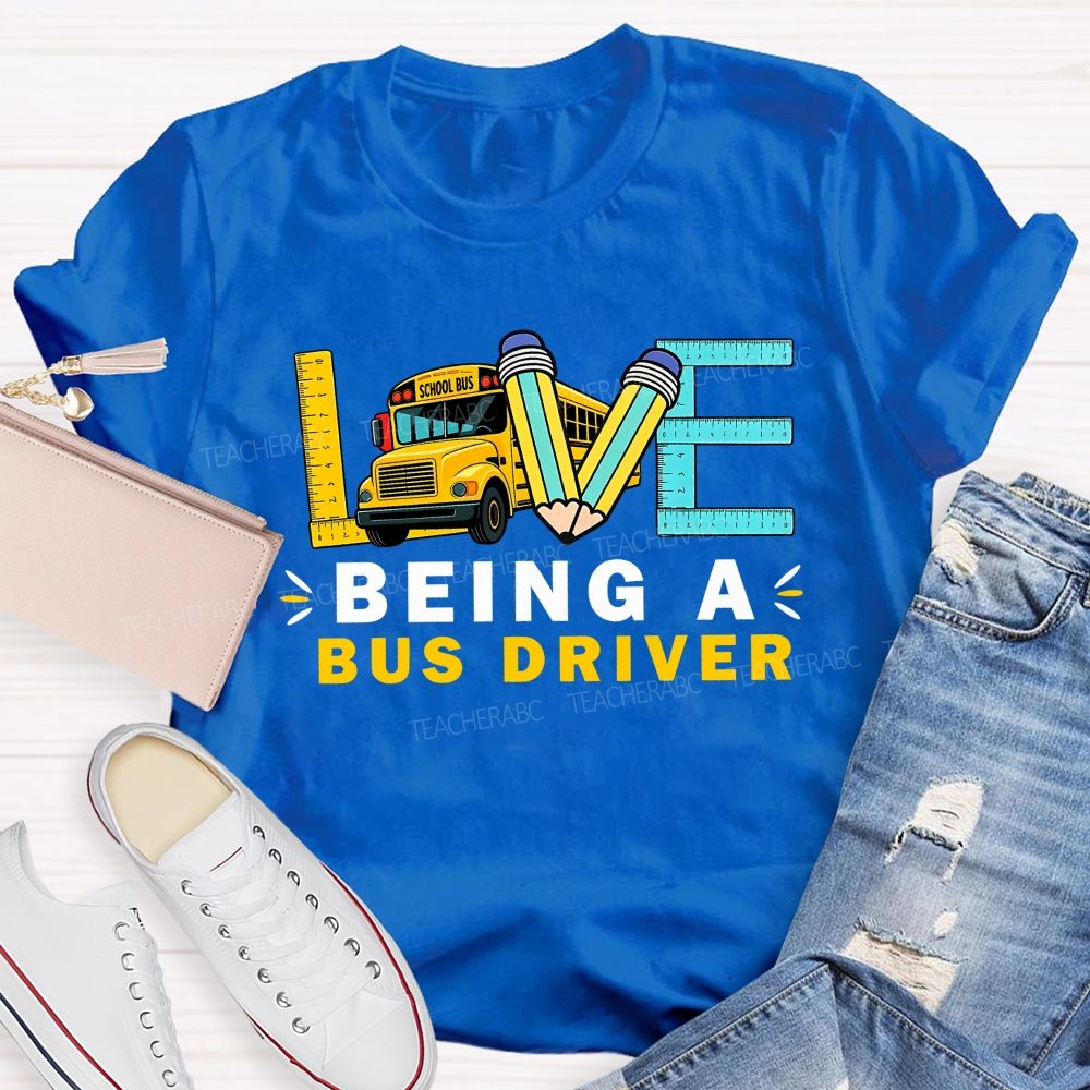 Love Being A Bus Driver T-shirt