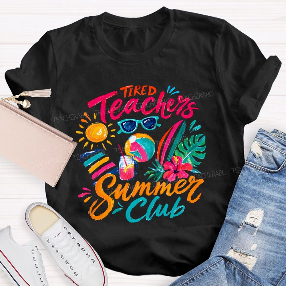 Tired Teachers Summer Club Teacher T-shirt
