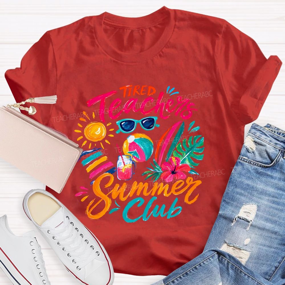 Tired Teachers Summer Club Teacher T-shirt