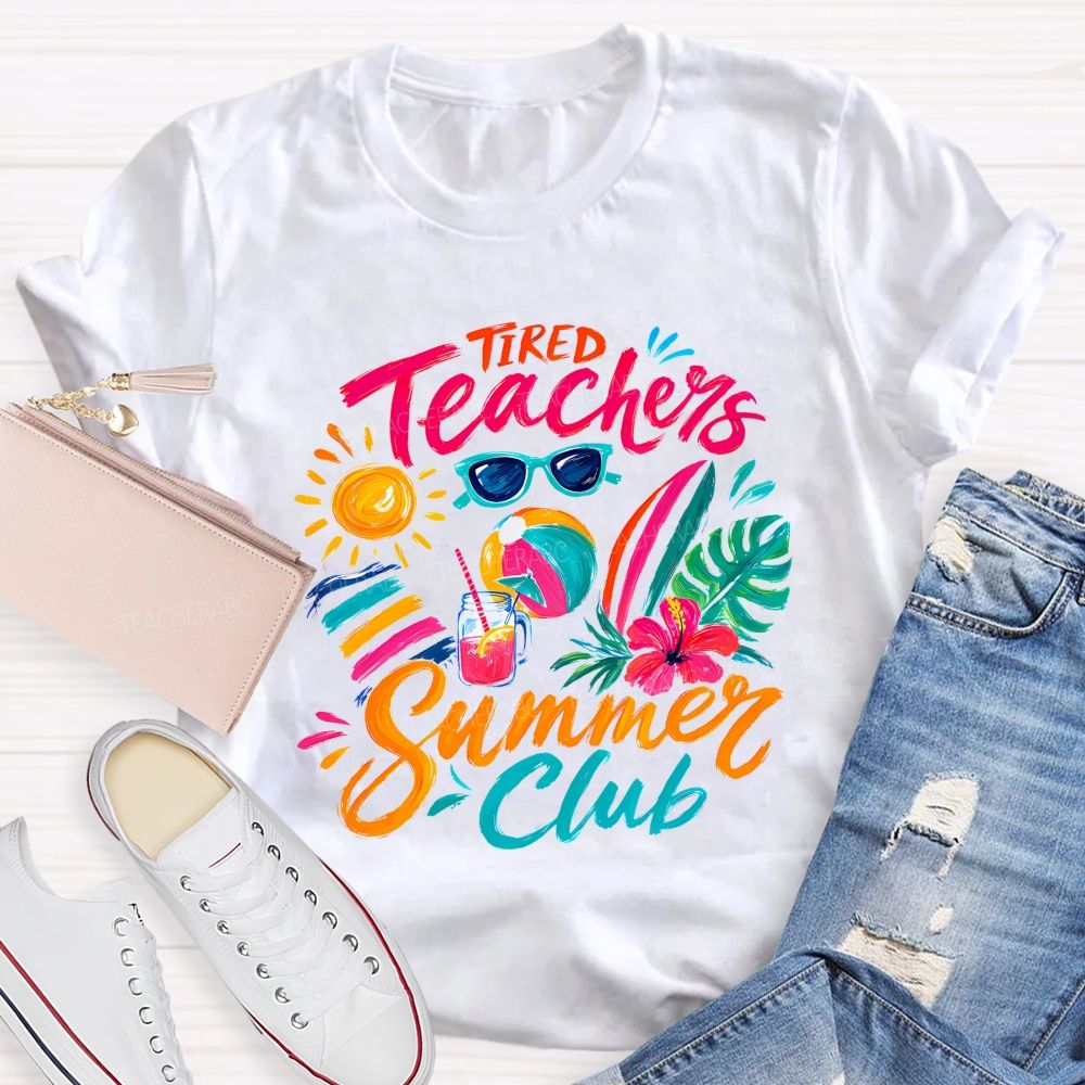 Tired Teachers Summer Club Teacher T-shirt
