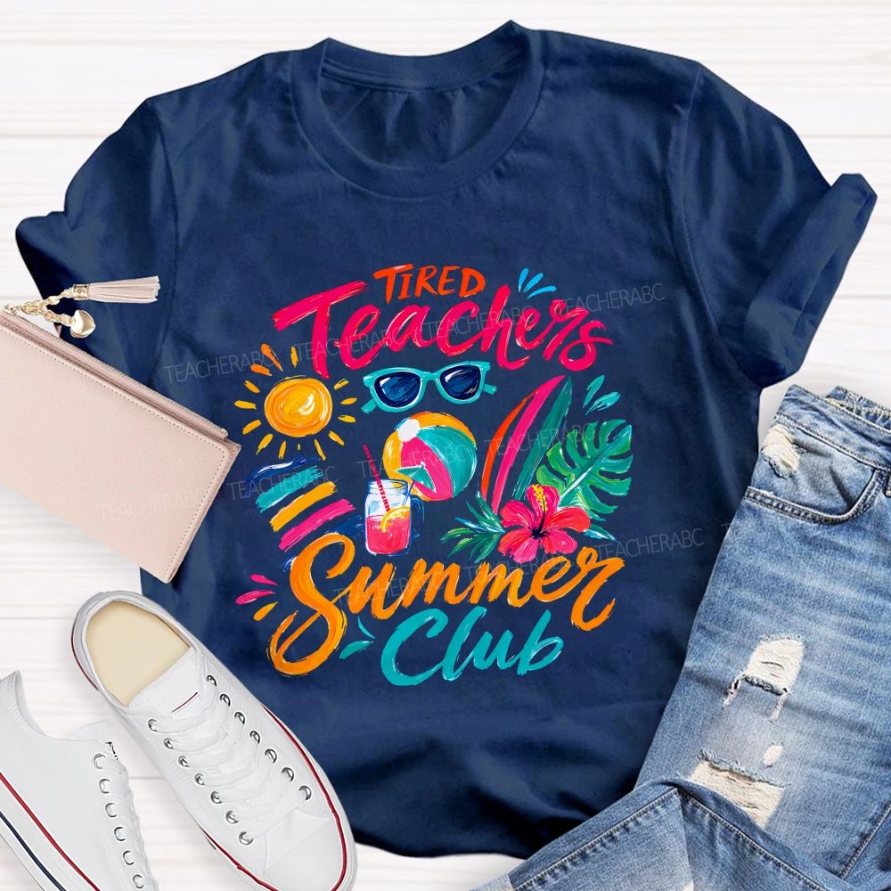 Tired Teachers Summer Club Teacher T-shirt