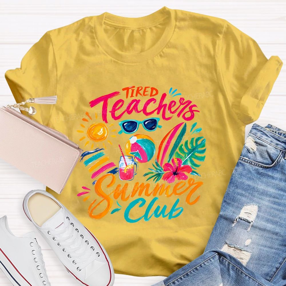Tired Teachers Summer Club Teacher T-shirt