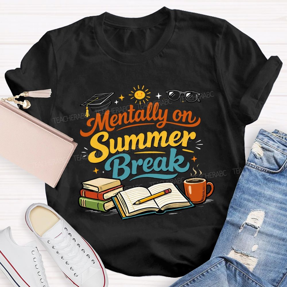 Mentally On Summer Break Teacher T-shirt