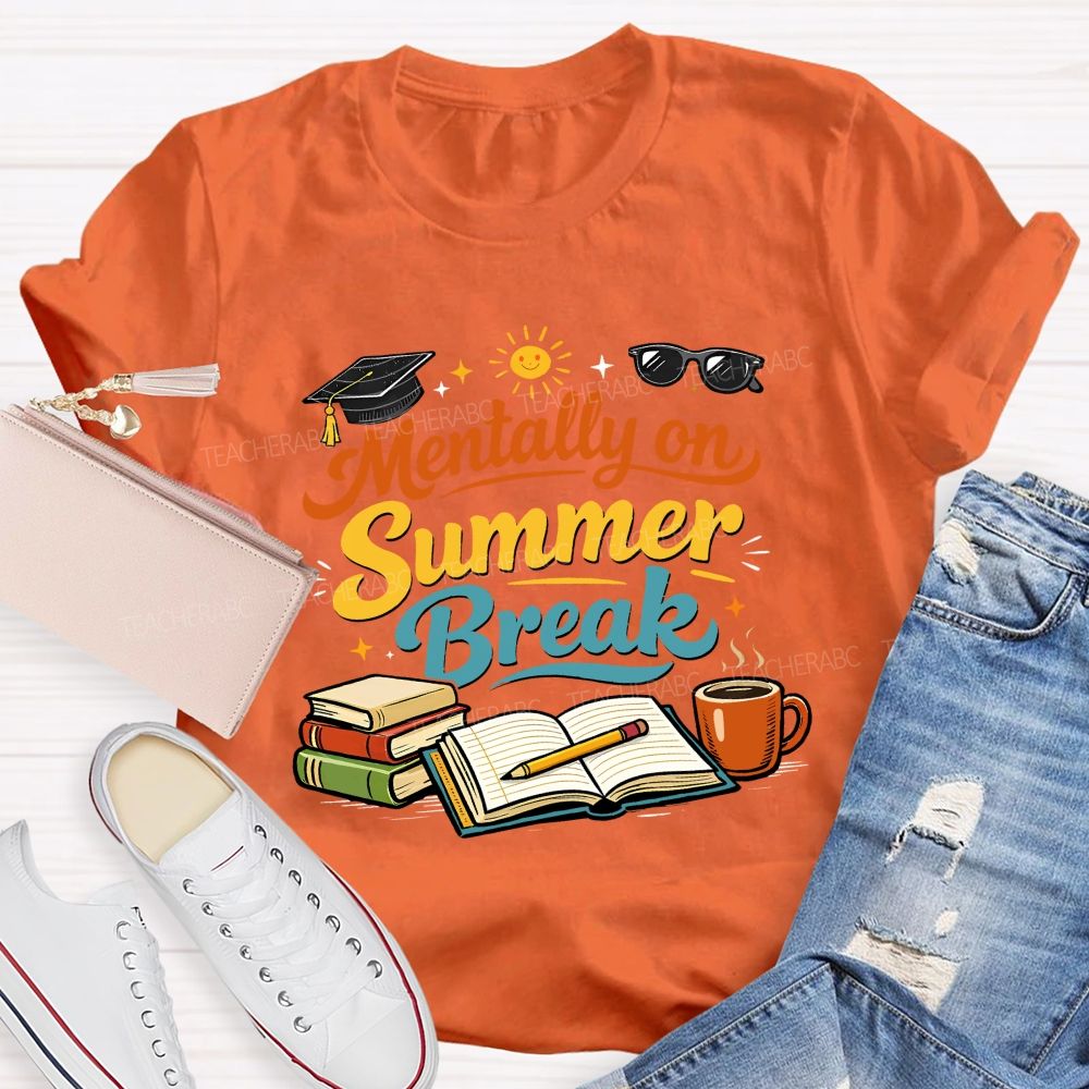 Mentally On Summer Break Teacher T-shirt