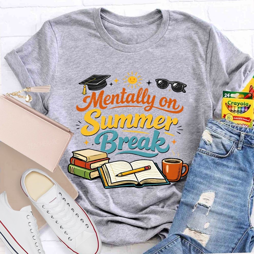 Mentally On Summer Break Teacher T-shirt