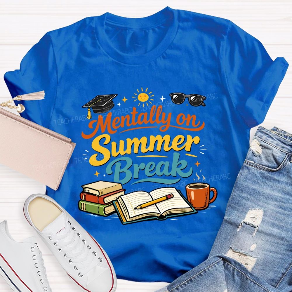 Mentally On Summer Break Teacher T-shirt