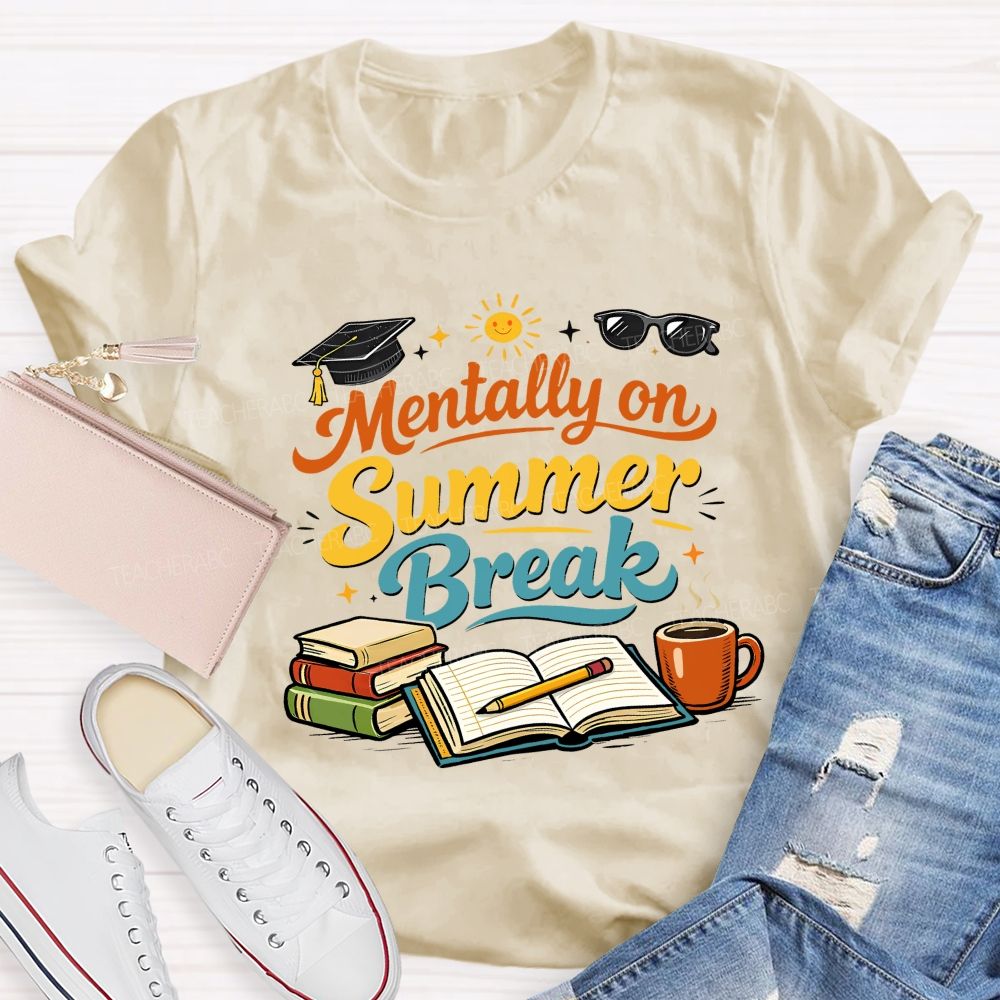 Mentally On Summer Break Teacher T-shirt