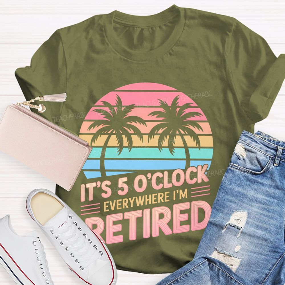 It's 5 O'clock Everywhere I'm Retired Pattern  Teacher T-shirt