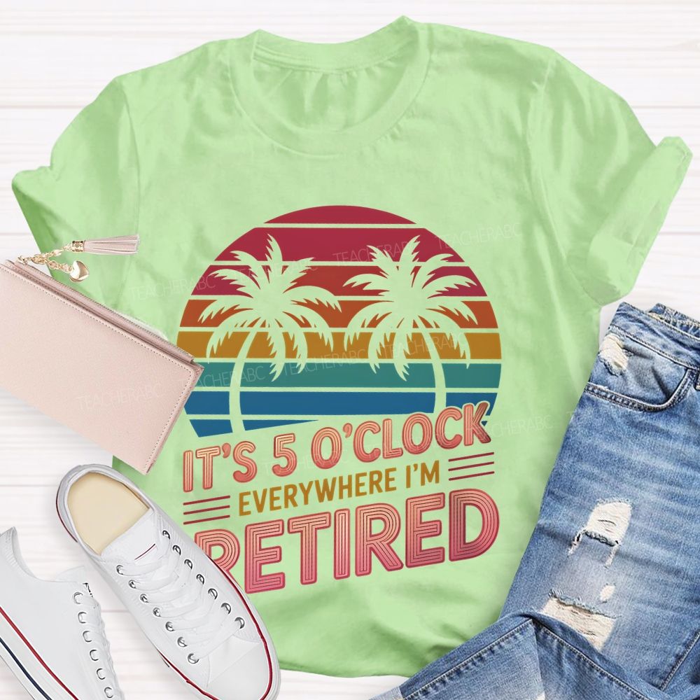 It's 5 O'clock Everywhere I'm Retired Pattern  Teacher T-shirt