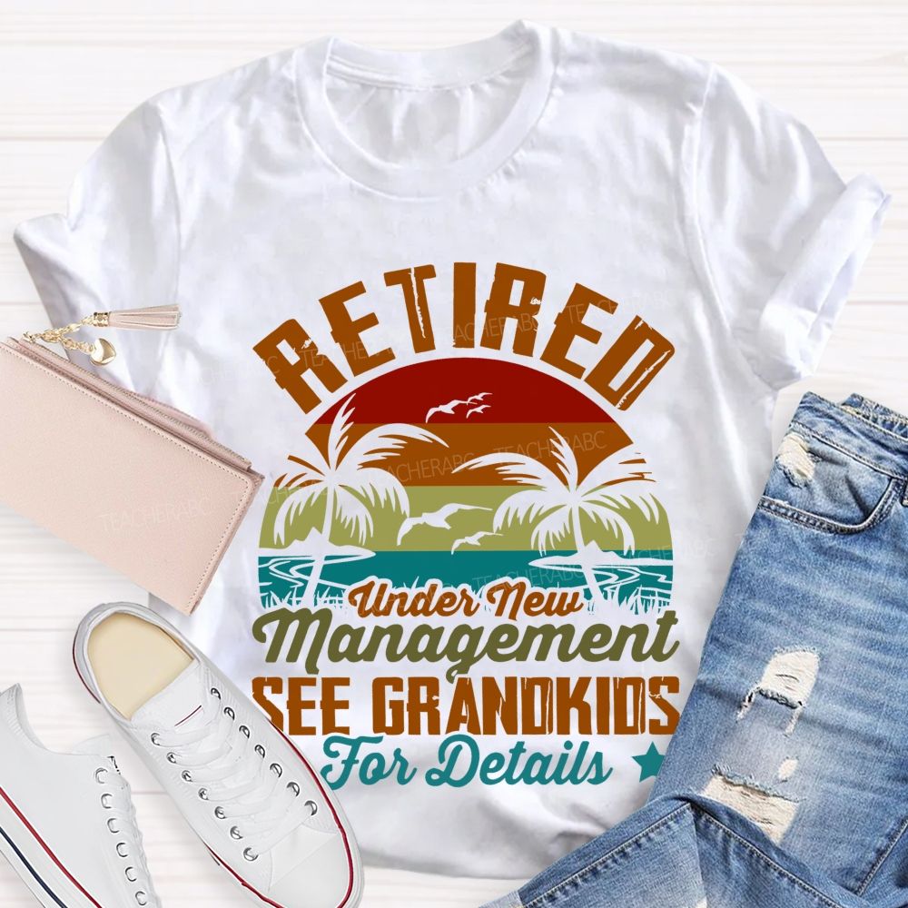 Retired Under New Management See Grandkids For Details Pattern  Teacher T-shirt
