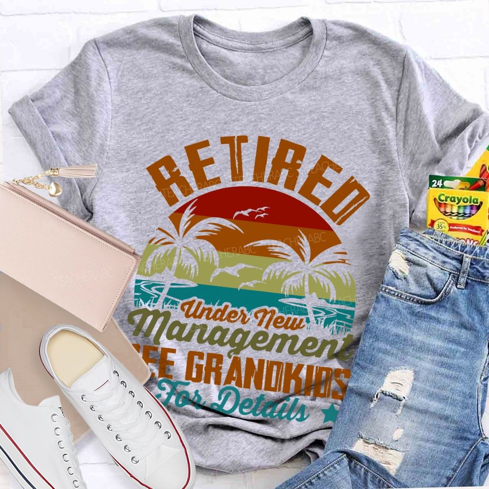 Retired Under New Management See Grandkids For Details Pattern  Teacher T-shirt