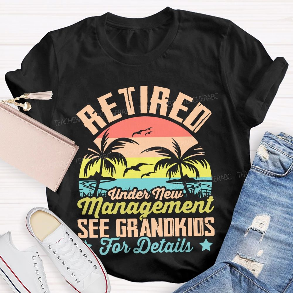 Retired Under New Management See Grandkids For Details Pattern  Teacher T-shirt