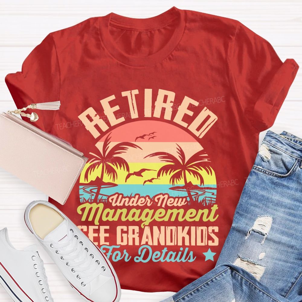 Retired Under New Management See Grandkids For Details Pattern  Teacher T-shirt