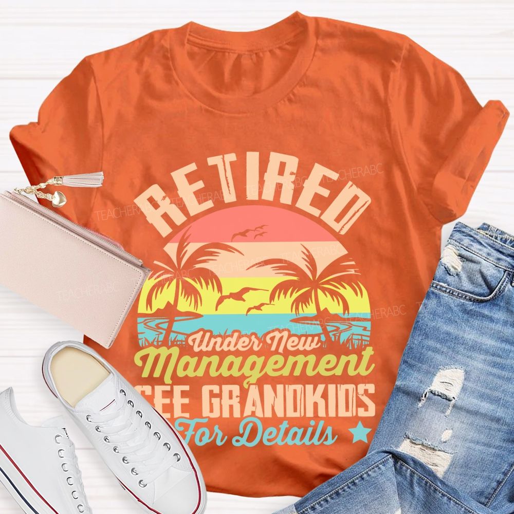 Retired Under New Management See Grandkids For Details Pattern  Teacher T-shirt