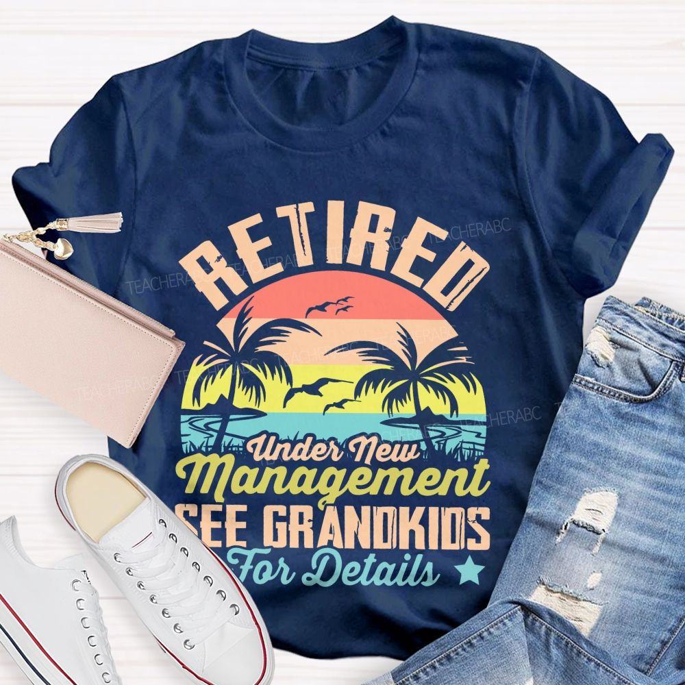 Retired Under New Management See Grandkids For Details Pattern  Teacher T-shirt