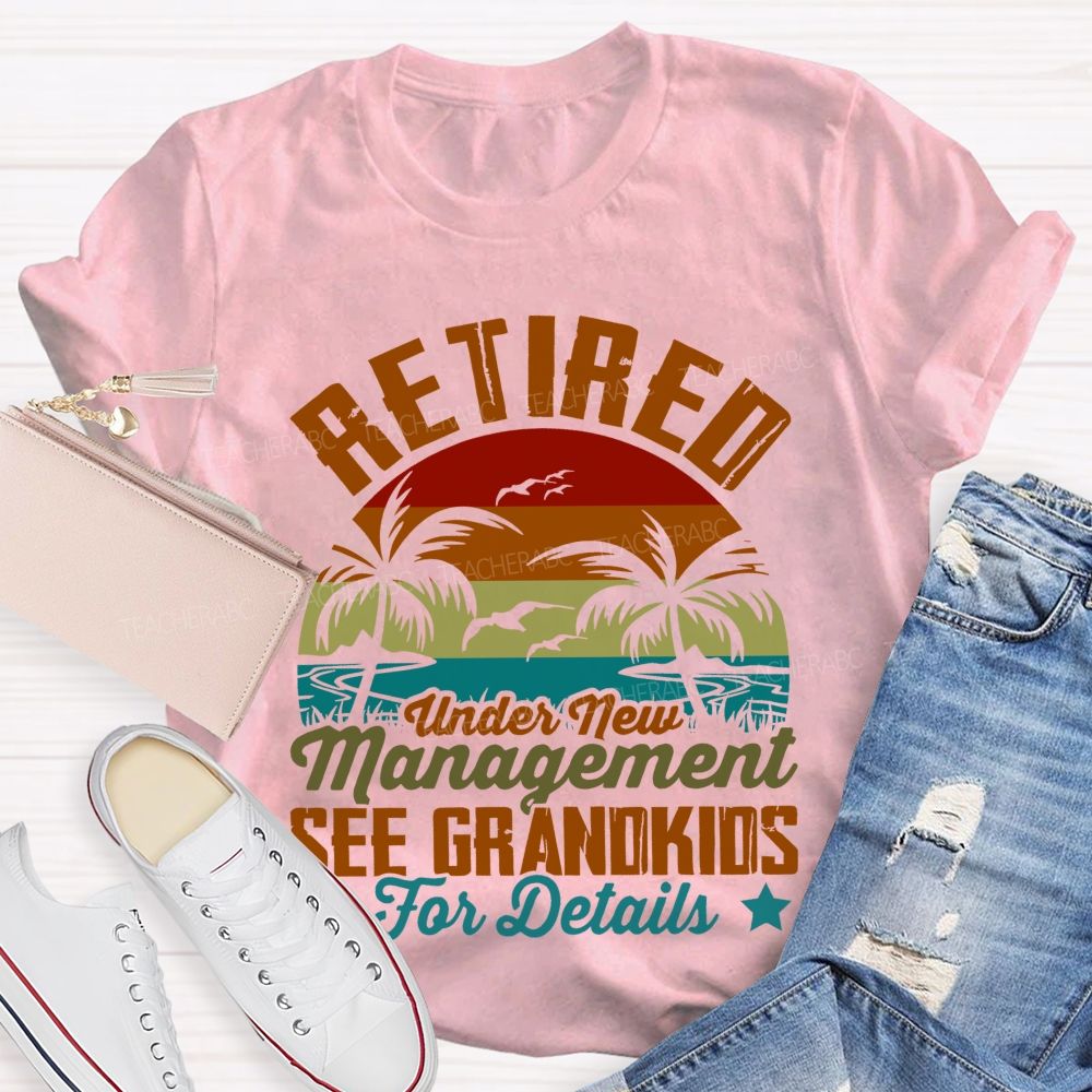 Retired Under New Management See Grandkids For Details Pattern  Teacher T-shirt