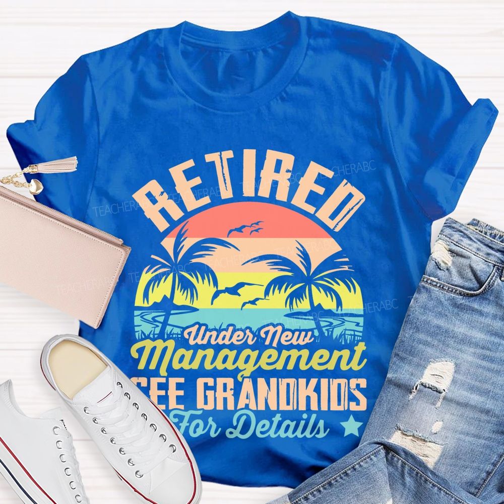 Retired Under New Management See Grandkids For Details Pattern  Teacher T-shirt