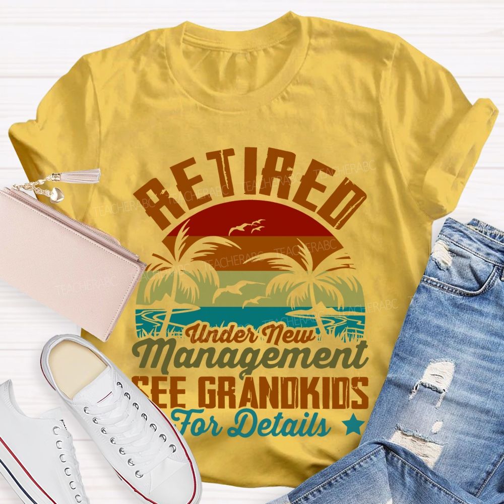 Retired Under New Management See Grandkids For Details Pattern  Teacher T-shirt