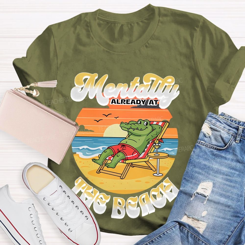 Mentally Already At The Beach  Teacher T-shirt