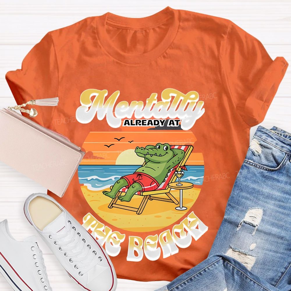 Mentally Already At The Beach  Teacher T-shirt