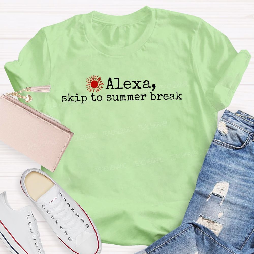 Alexa Skip To Summer Break  Teacher T-shirt