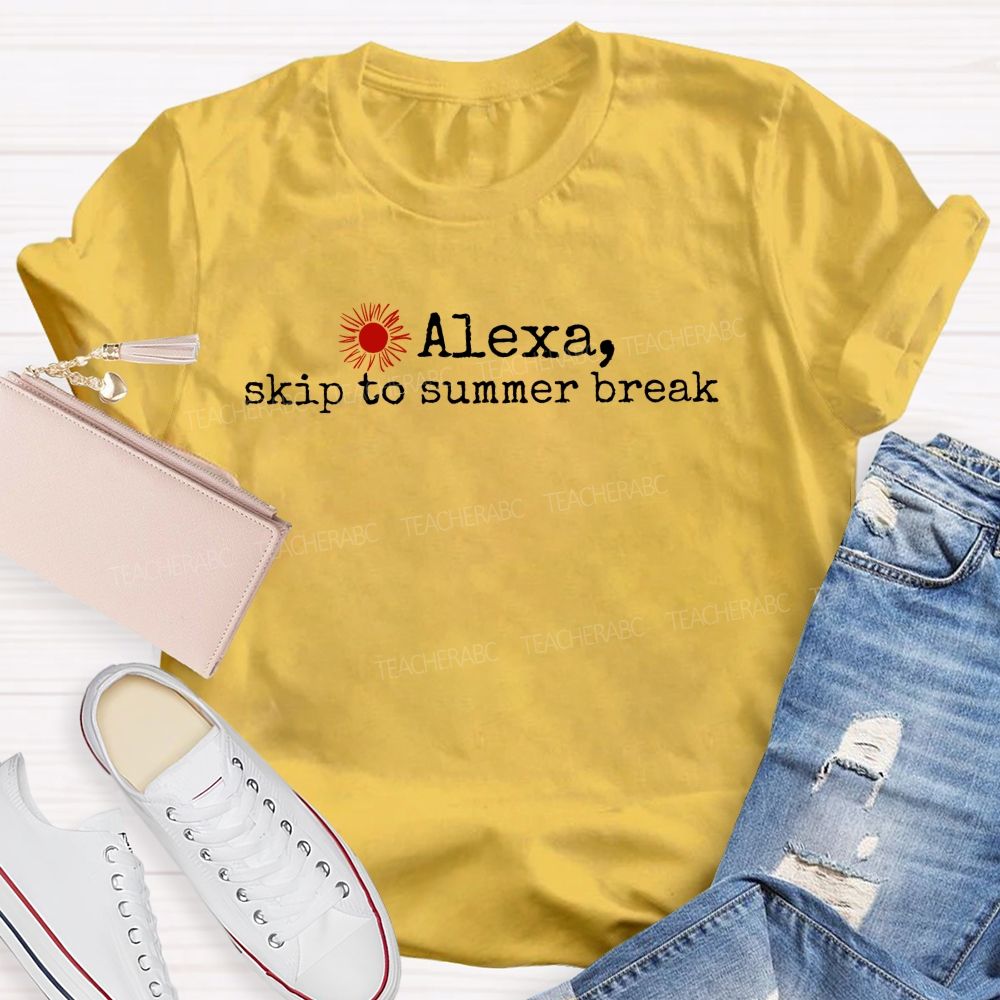 Alexa Skip To Summer Break  Teacher T-shirt