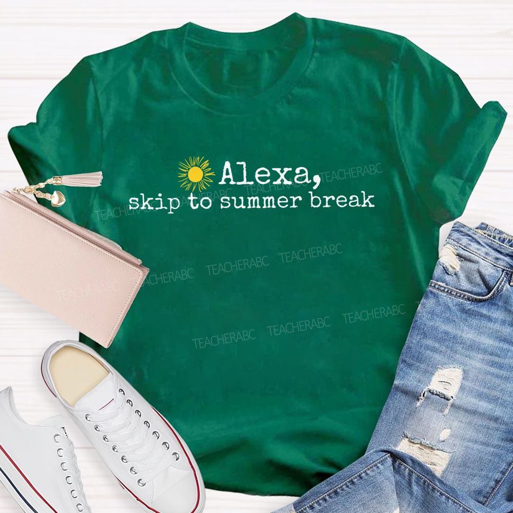 Alexa Skip To Summer Break  Teacher T-shirt