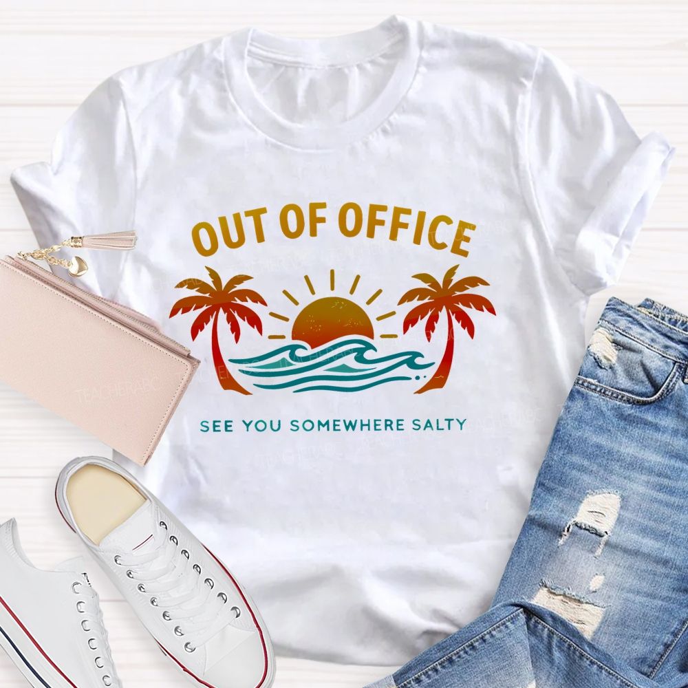 Out Of Office See You Somewhere Salty  Teacher T-shirt