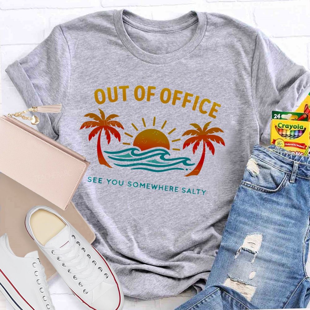 Out Of Office See You Somewhere Salty  Teacher T-shirt