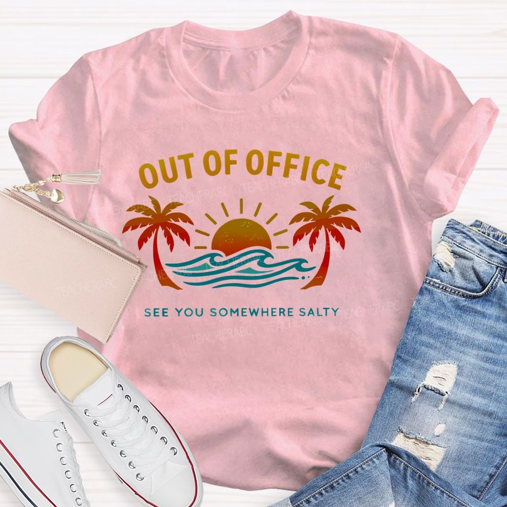 Out Of Office See You Somewhere Salty  Teacher T-shirt