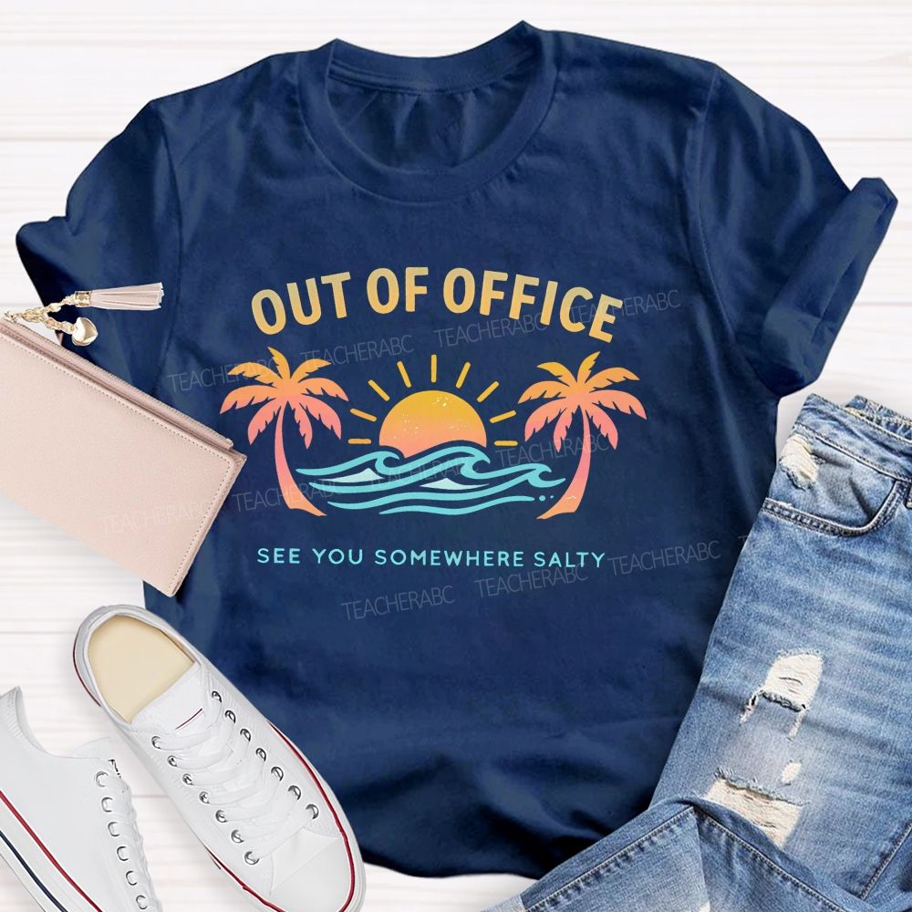 Out Of Office See You Somewhere Salty  Teacher T-shirt