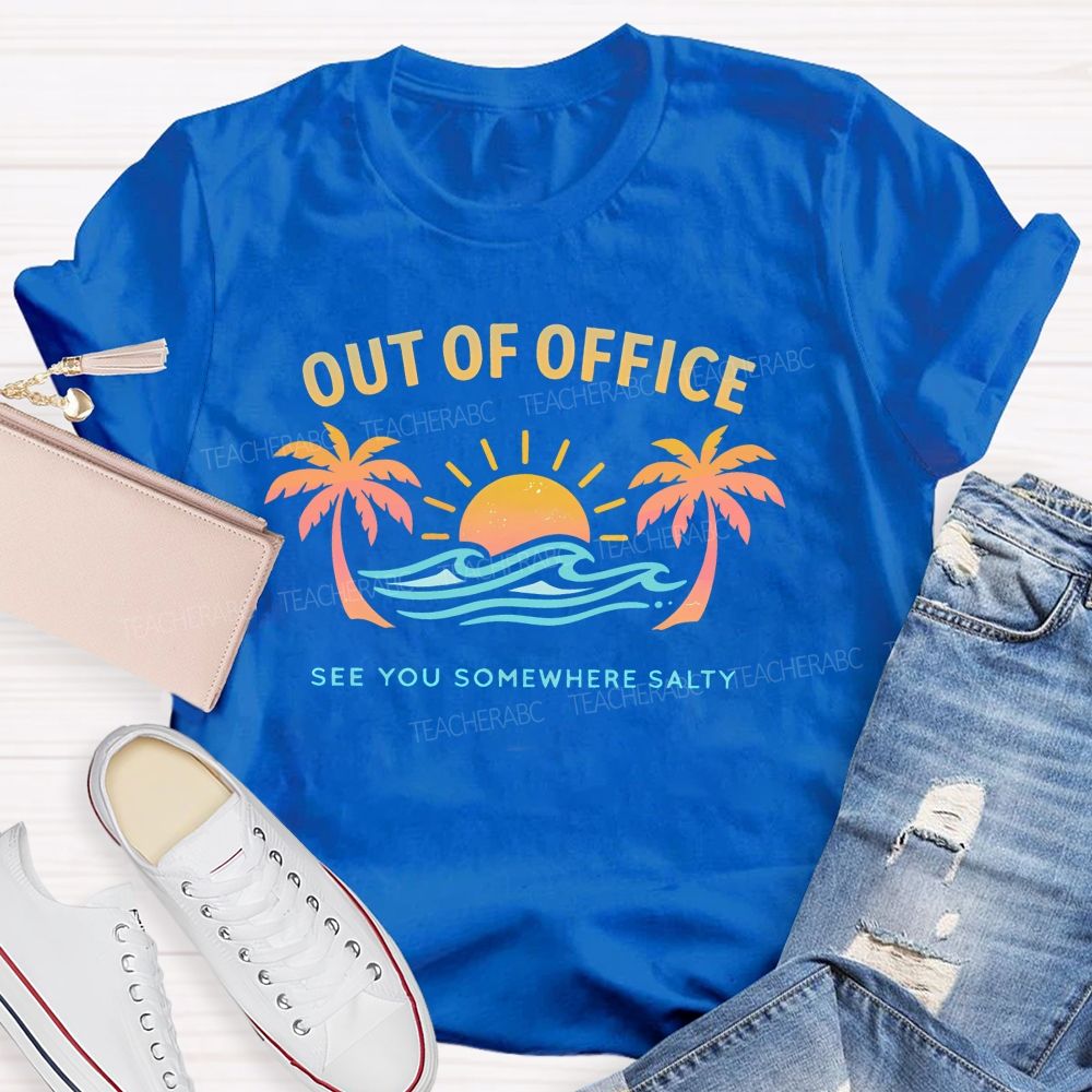 Out Of Office See You Somewhere Salty  Teacher T-shirt